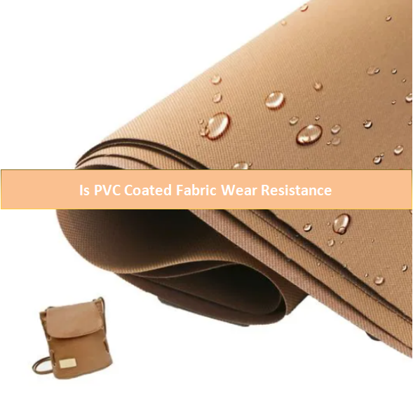 Is PVC Coated Fabric Wear Resistance? - ioxfordfabric