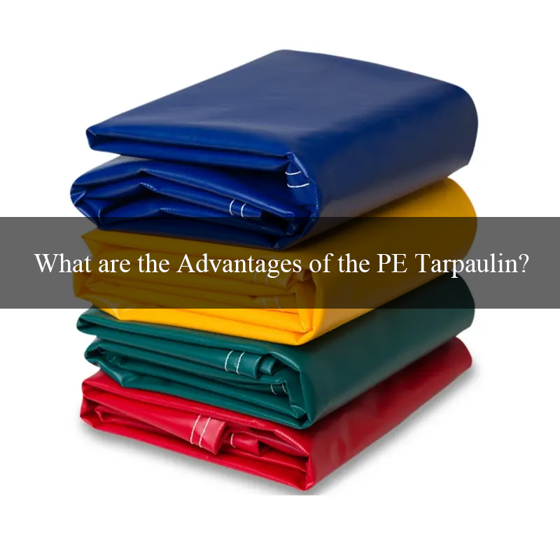 What are the Advantages of the PE Tarpaulin? ioxfordfabric