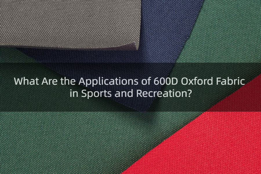 what-are-the-applications-of-600d-oxford-fabric-in-sports-and